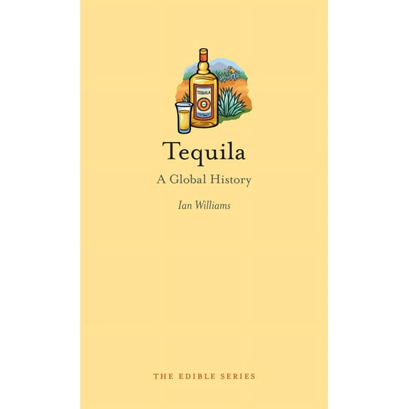 Edible: Tequila : A Global History (Hardcover)