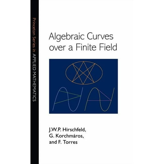Princeton Applied Mathematics Algebraic Curves Over a Finite Field, Book 20, (Hardcover)