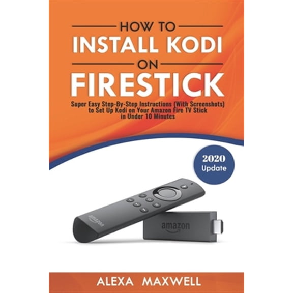 Pre-Owned How to Install Kodi on Firestick : Super Easy Step-by-step Instructions With Screenshots to Set Up Kodi on Your Amazon Fire TV Stick in Under 10 Minutes