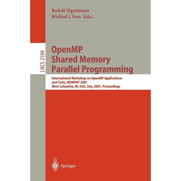Lecture Notes in Computer Science Openmp Shared Memory Parallel Programming: International Workshop on Openmp Applications and Tools, Wompat 2001, West La, Book 2104, (Paperback)