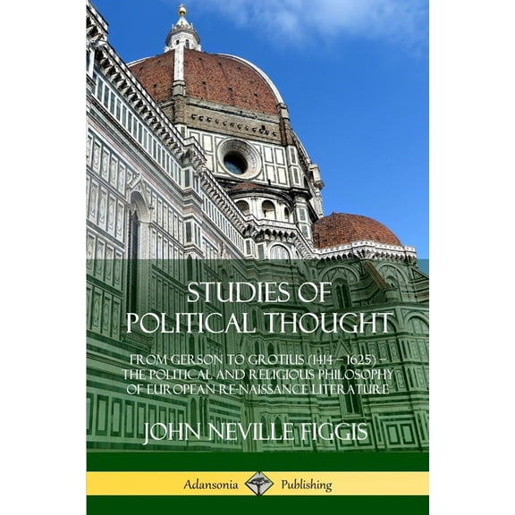 Studies of Political Thought: From Gerson to Grotius (1414 - 1625) - The Political and Religious Philosophy of European , (Paperback)