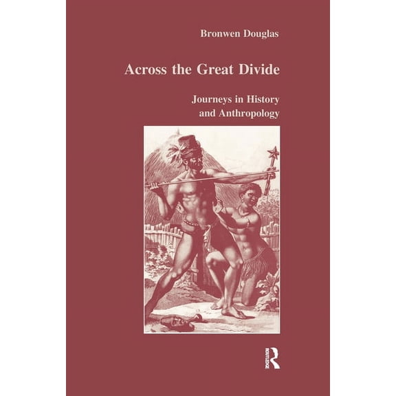 Studies in Anthropology and History Across the Great Divide: Journeys in History and Anthropology, Book 24, (Paperback)