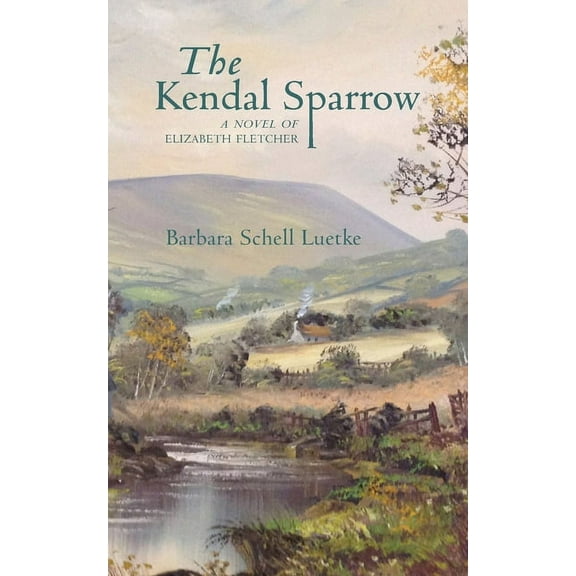 The Kendal Sparrow: A Novel of Elizabeth Fletcher, (Paperback)