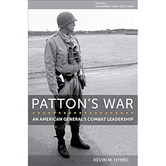 Pre-Owned Patton's War: An American General's Combat Leadership, Volume I: November 1942July 1944 (Volume 1) (American Military Experience), 9780826222459, 0826222455, Hardcover,