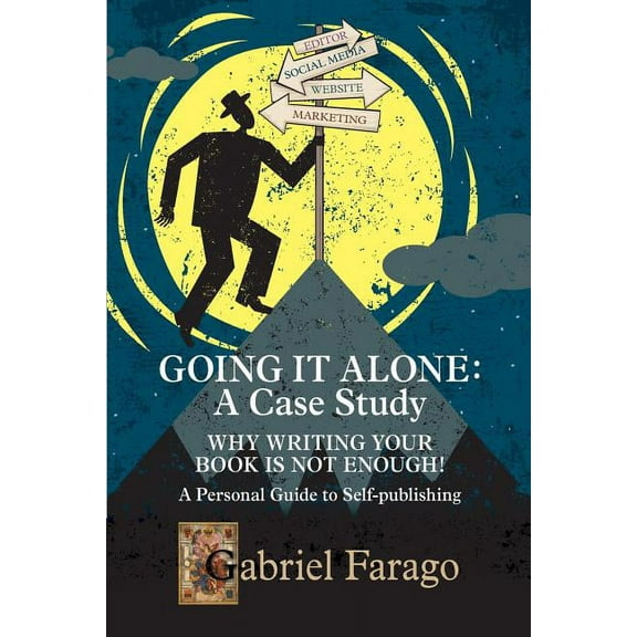 Going It Alone: Why Just Writing Your Book Is Not Enough!: A Personal Guide To Self-Publishing, (Paperback)