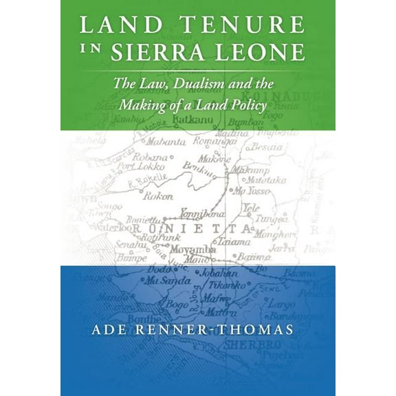 Land Tenure in Sierra Leone: The Law, Dualism and the Making of a Land Policy, (Hardcover)