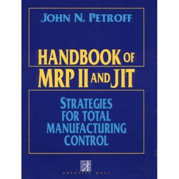 Pre-Owned Handbook of MRP II and Jit: Strategies for Total Manufacturing Control (Hardcover) 0133741583 9780133741582