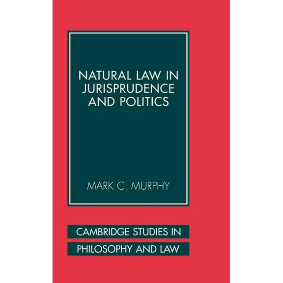 Cambridge Studies in Philosophy and Law Natural Law in Jurisprudence and Politics, (Hardcover)