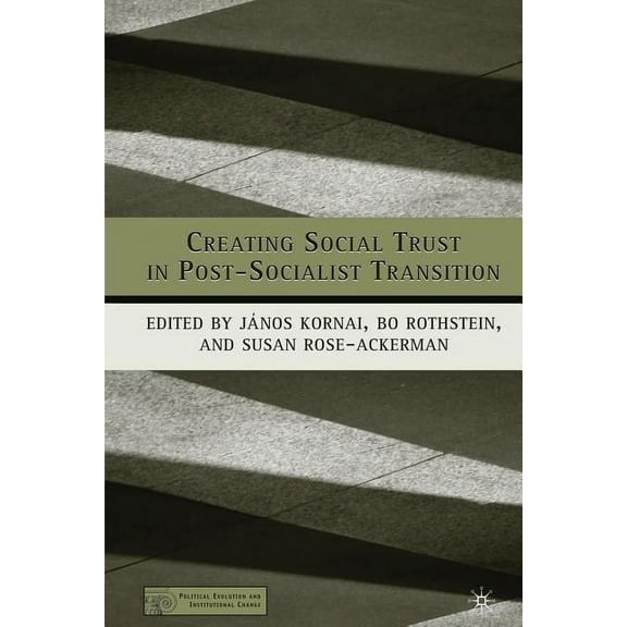 Political Evolution and Institutional Ch Creating Social Trust in Post-Socialist Transition, (Paperback)