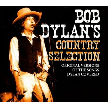 BOB DYLAN'S COUNTRY SELECTION: ORIGINAL VERSIONS OF THE SONGS DYLAN