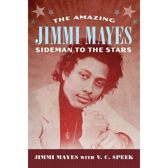 American Made Music Amazing Jimmi Mayes: Sideman to the Stars, (Paperback)