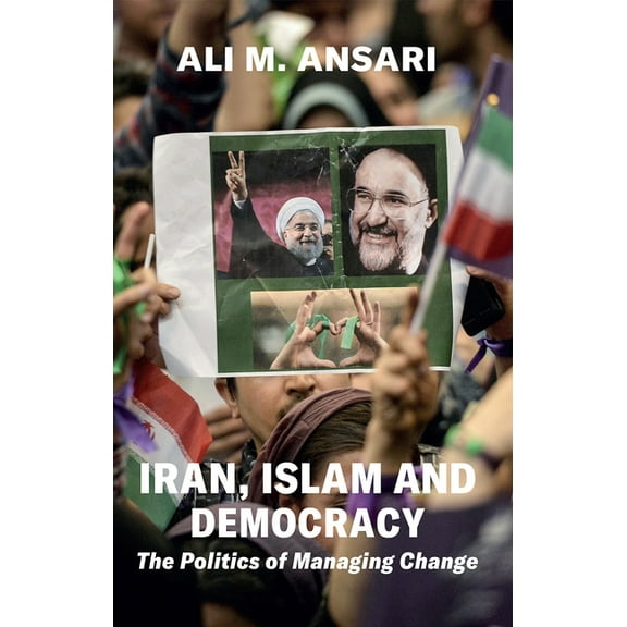 Iran, Islam and Democracy : The Politics of Managing Change (Hardcover)