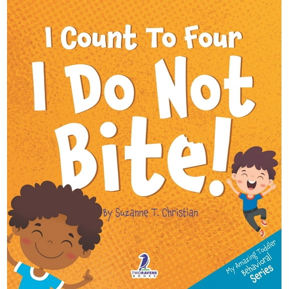 My Amazing Toddler Behavioral I Count To Four. I Do Not Bite!: An Affirmation-Themed Toddler Book About Not Biting (Ages 2-4), Book 3, (Hardcover)