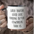 thumbnail image 3 of YouNique Designs Later Traitor Good Luck Finding Better Coworkers Than Us Mug, 11 Ounces, Going Away Cup for Coworker, Coworker Leaving Mug for Women and Men, Goodbye, Farewell (Black Handle), 3 of 5