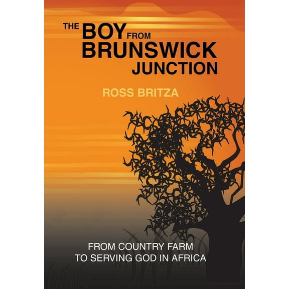 The Boy from Brunswick Junction: From Country Farm to Serving God in Africa, (Hardcover)