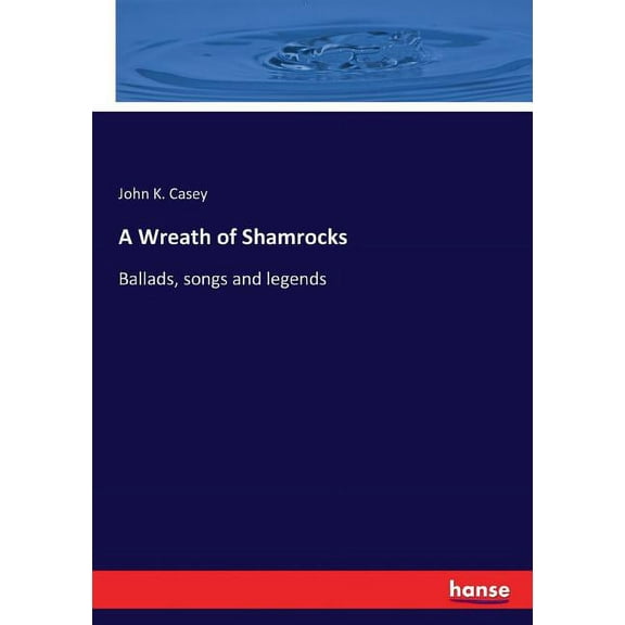 A Wreath of Shamrocks: Ballads, songs and legends, (Paperback)
