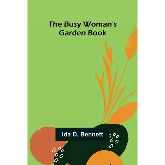The Busy Woman's Garden Book, (Paperback)