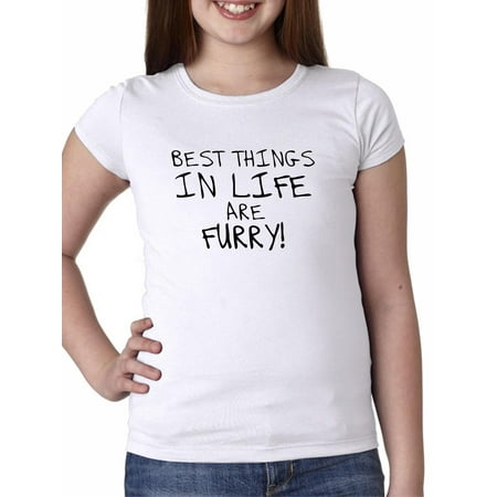 The Best Things In Life are Furry - Cats & Dogs Pets Girl's Cotton Youth (Best Thing To Get A Girl For Valentines Day)