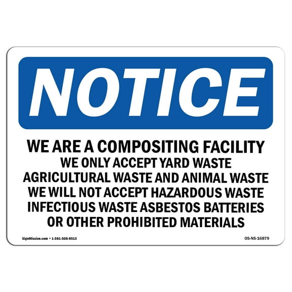 OSHA Notice Sign - NOTICE We Are A Composting Facility We Only | Plastic Sign | Protect Your Business, Work Site, Warehouse & Shop Area |  Made in the USA
