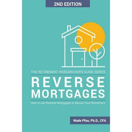 Reverse Mortgages : How to Use Reverse Mortgages to Secure Your (Best Way To Pay Off Your Mortgage Fast)