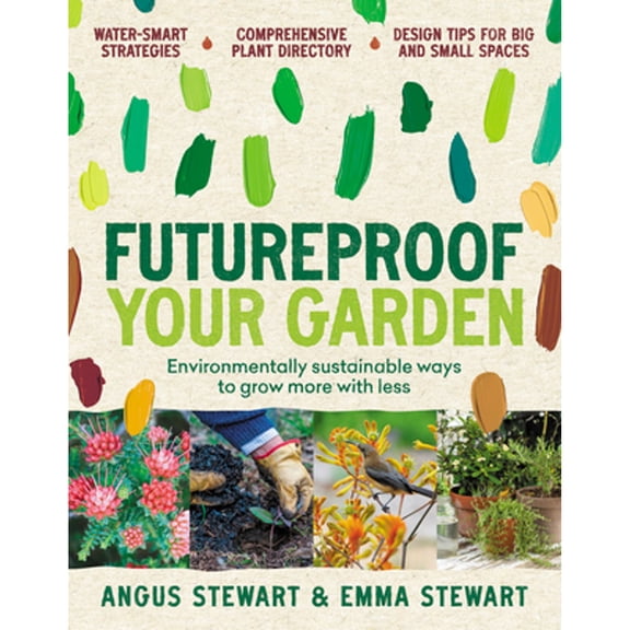 Pre-Owned Futureproof Your Garden: Environmentally sustainable ways to grow more with less (Paperback) by Angus Stewart, Emma Stewart