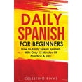 thumbnail image 1 of Daily Spanish For Beginners: How To Easily Speak Spanish With Only 12 Minutes Of Practice A Day (Spanish Edition), 1 of 1
