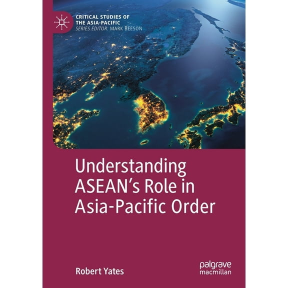 Critical Studies of the Asia-Pacific Understanding Asean's Role in Asia-Pacific Order, (Paperback)
