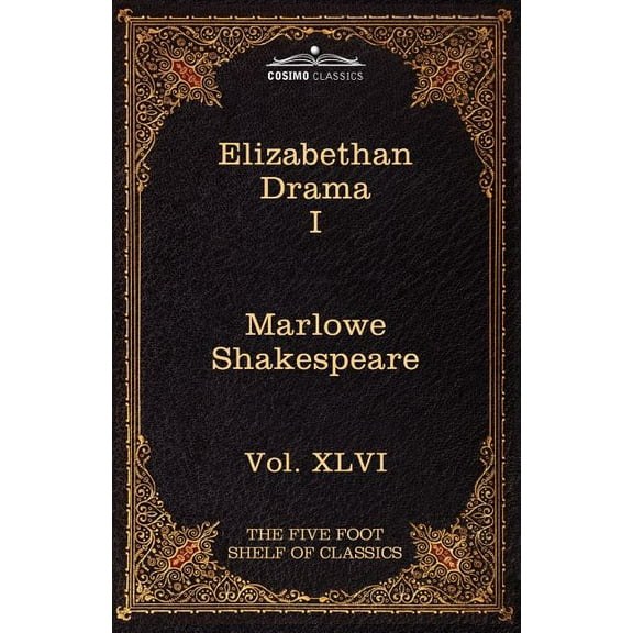 Elizabethan Drama I: The Five Foot Shelf of Classics, Vol. XLVI (in 51 Volumes), (Paperback)