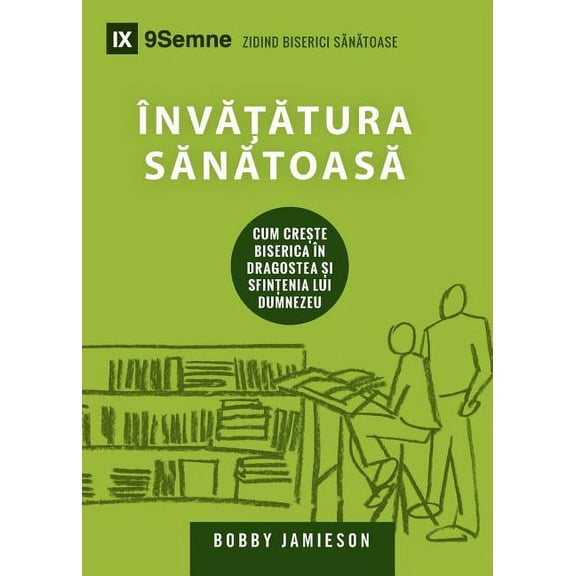 Building Healthy Churches (Romanian) Sound Doctrine / Ãnvătătura Sănătoasă: How a Church Grows in the Love and H, (Paperback)