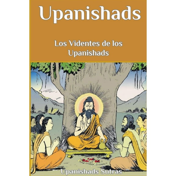 Upanishads: Los Videntes de los Upanishads, (Paperback)