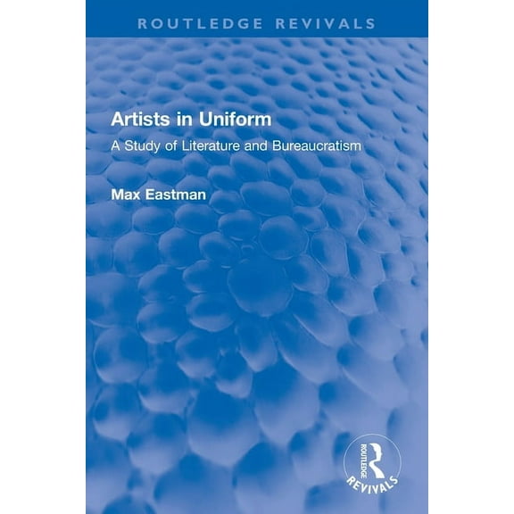 Routledge Revivals Artists in Uniform: A Study of Literature and Bureaucratism, (Paperback)