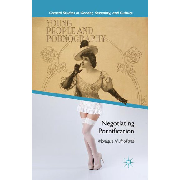 Critical Studies in Gender, Sexuality, a Young People and Pornography: Negotiating Pornification, (Paperback)