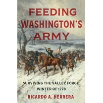Feeding Washington's Army: Surviving the Valley Forge Winter of 1778, (Paperback)