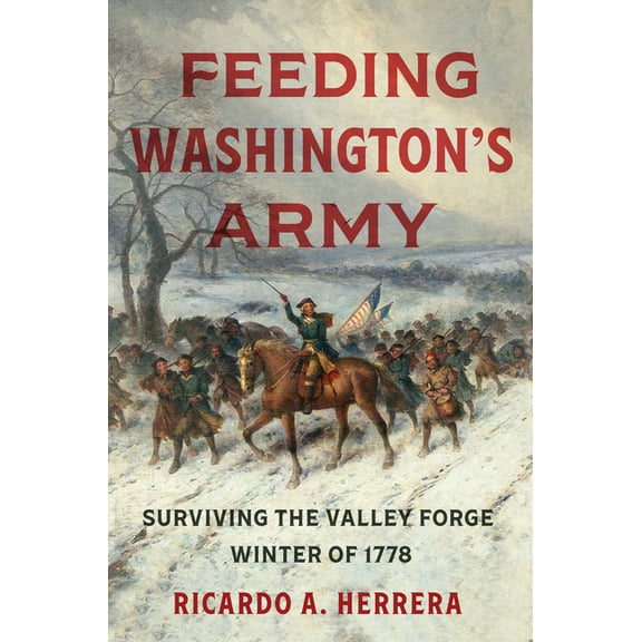 Feeding Washington's Army: Surviving the Valley Forge Winter of 1778, (Paperback)