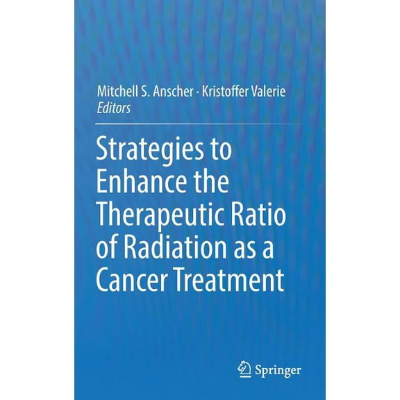 Strategies to Enhance the Therapeutic Ratio of Radiation as a Cancer Treatment, (Hardcover)