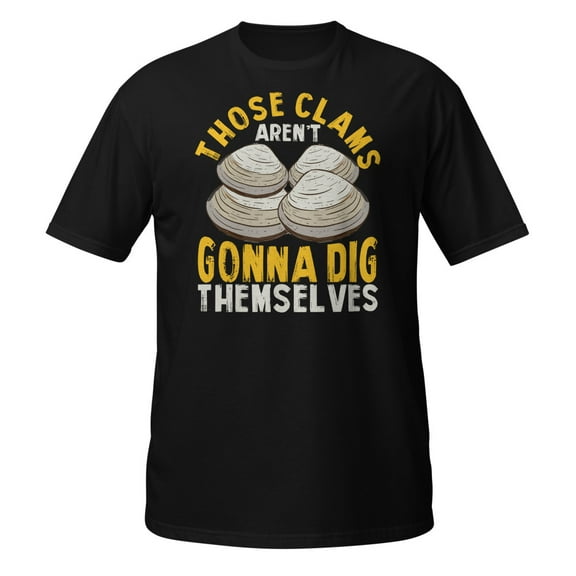 Those Clams Aren't Gonna Dig Themselves Shirt Clam Digging T-Shirt (Black, S)