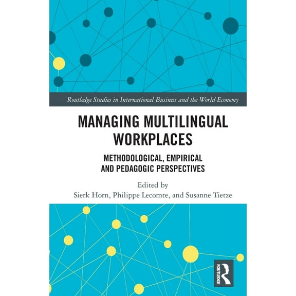 Routledge Studies in International Busin Managing Multilingual Workplaces: Methodological, Empirical and Pedagogic Perspectives, (Paperback)