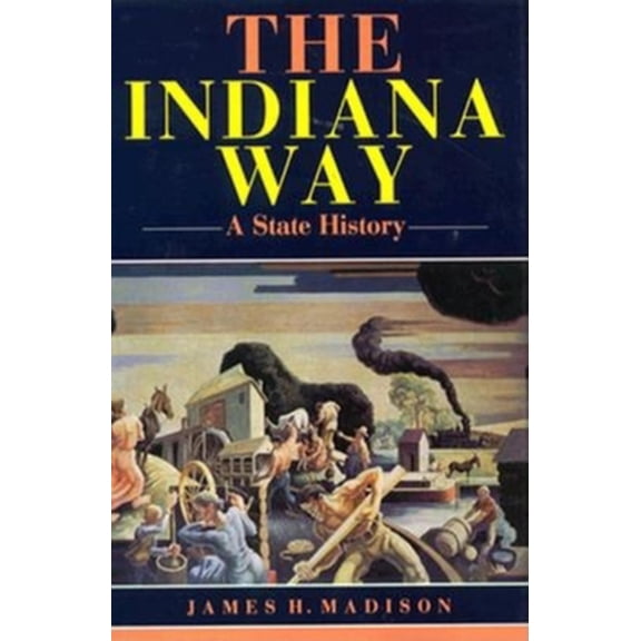 Pre-Owned The Indiana Way: A State History (Hardcover) 025332999X 9780253329998