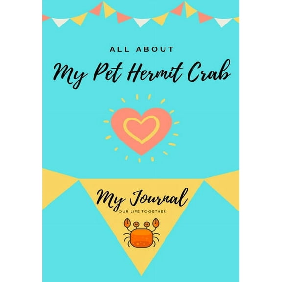 All about My Pet All About My Pet Hermit Crab: My Journal Our Life Together, Book 1, (Paperback)