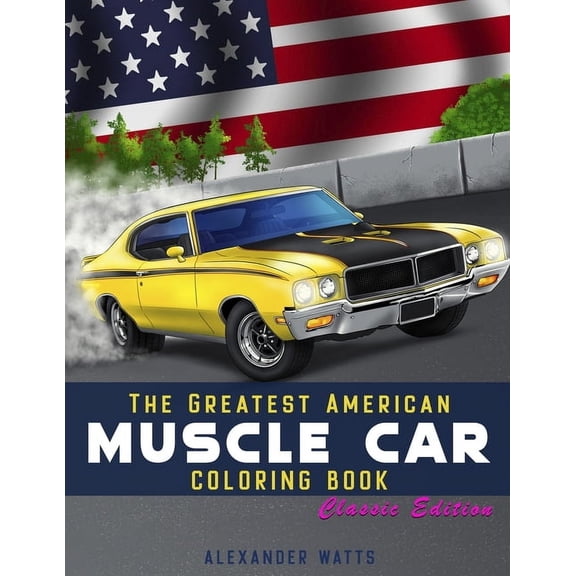Greatest American Muscle Car Coloring Bo Greatest American Muscle Car Coloring Book - Classic Edition: Muscle cars coloring book for adults and kids - hours of c, Book 2, (Paperback)