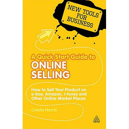 A Quick Start Guide to Online Selling : Sell Your Product on eBay, Amazon, and Other Online