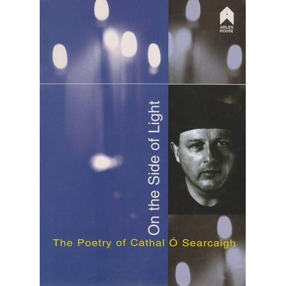 On the Side of Light: The Poetry of Cathal Ó Searcaigh (Paperback) by James Doan, Frank Sewell