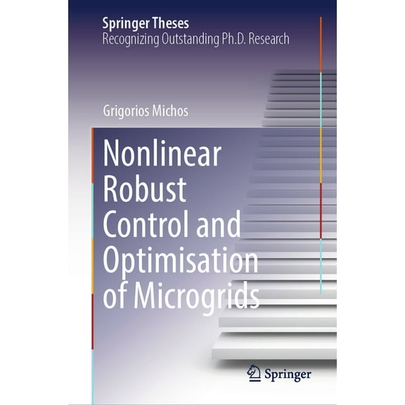 Springer Theses Nonlinear Robust Control and Optimisation of Microgrids, (Hardcover)