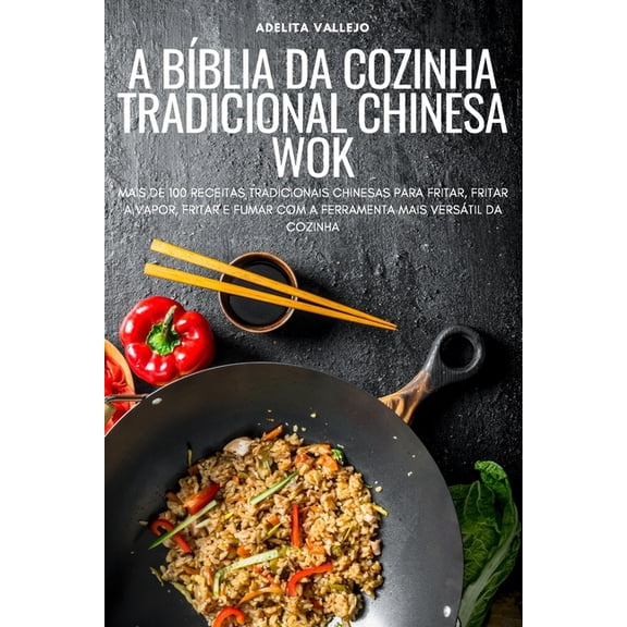 A BÃ­blia Da Cozinha Tradicional Chinesa Wok, (Paperback)