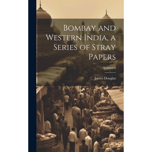 Bombay and Western India, a Series of Stray Papers; Volume 2 (Hardcover)