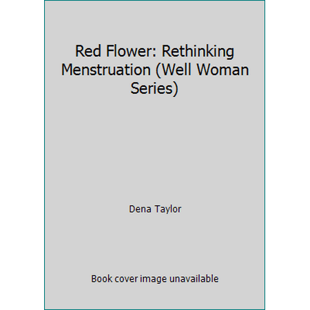 Red Flower: Rethinking Menstruation (Well Woman Series) [Paperback - Used]