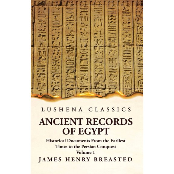Ancient Records of Egypt Historical Documents From the Earliest Times to the Persian Conquest Volume 1, (Paperback)