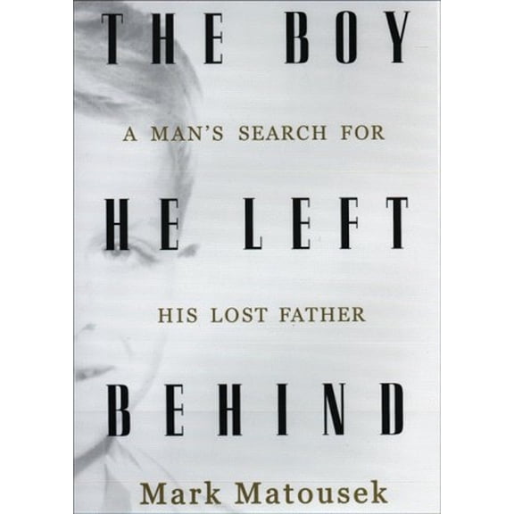 Pre-Owned The Boy He Left Behind: A Man's Search for His Lost Father (Hardcover) 1573221546 9781573221542