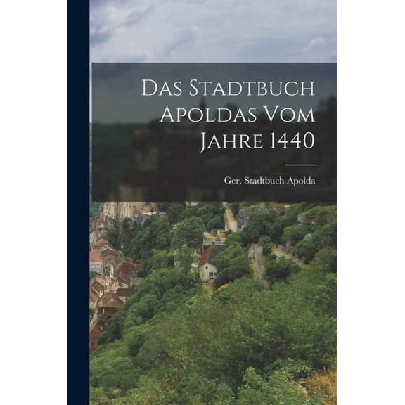 Das Stadtbuch Apoldas vom Jahre 1440, (Paperback)