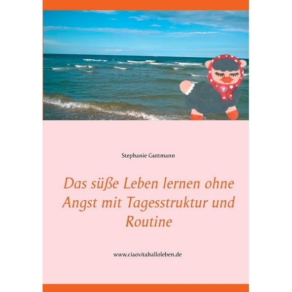 Das sÃ¼Ãe Leben lernen ohne Angst mit Tagesstruktur und Routine, (Paperback)